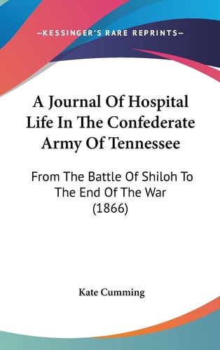 A Journal Of Hospital Life In The Confederate Army Of Tennessee From The Battle Of Shiloh To The End Of The War (1866)