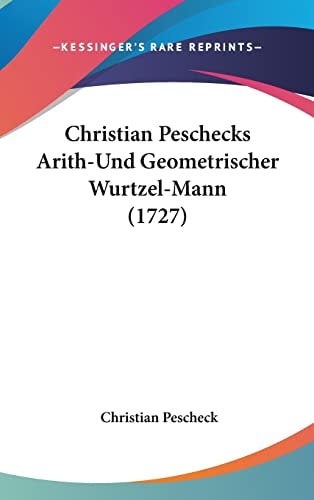 Christian Peschecks Arith-Und Geometrischer Wurtzel-Mann (1727)