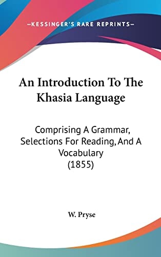 An Introduction To The Khasia Language Comprising A Grammar, Selections For Reading, And A Vocabulary (1855)