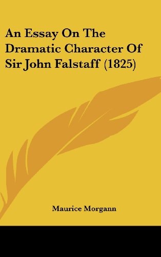 An Essay On The Dramatic Character Of Sir John Falstaff (1825)