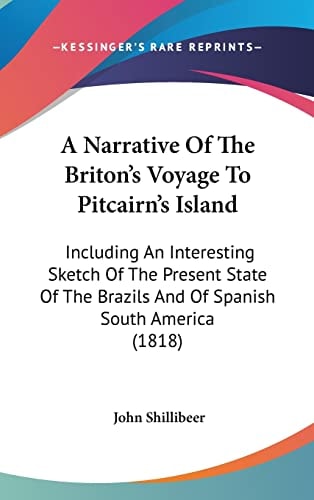 A Narrative Of The Briton's Voyage To Pitcairn's Island Including An Interesting Sketch Of The Present State Of The Brazils And Of Spanish South America (1818)