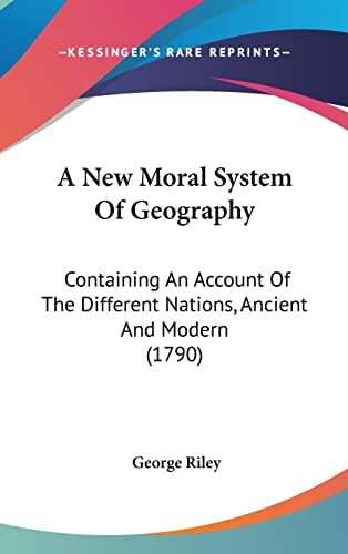A New Moral System of Geography Containing an Account of the Different Nations, Ancient and Modern (1790)