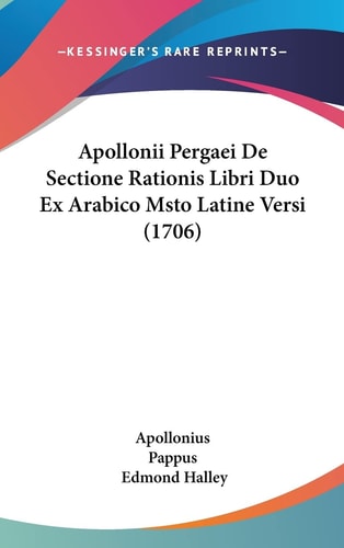 Apollonii Pergaei De Sectione Rationis Libri Duo Ex Arabico Msto Latine Versi (1706)