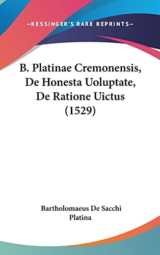 B. Platinae Cremonensis, De Honesta Uoluptate, De Ratione Uictus (1529)