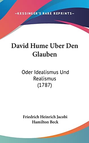 David Hume Uber Den Glauben Oder Idealismus Und Realismus (1787)