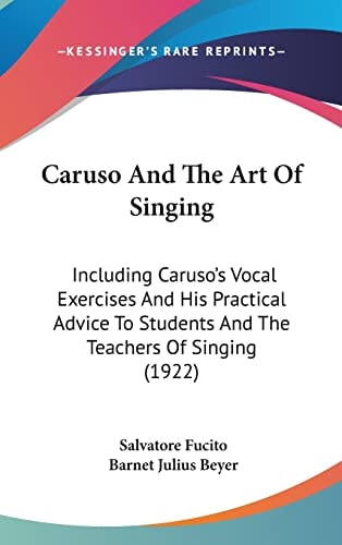 Caruso and the Art of Singing Including CarusoG_Ts Vocal Exercises and His Practical Advice to Students and the Teachers of Singing (1922)