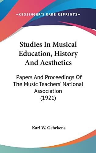 Studies In Musical Education, History And Aesthetics Papers And Proceedings Of The Music Teachers' National Association (1921)