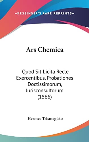 Ars Chemica Quod Sit Licita Recte Exercentibus, Probationes Doctissimorum, Jurisconsultorum (1566)