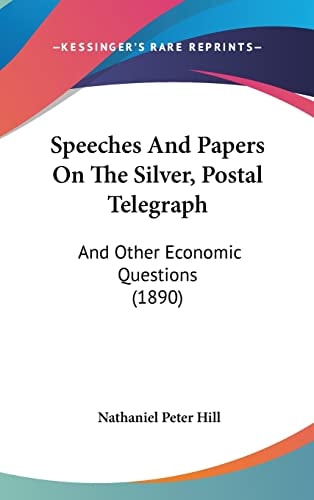 Speeches And Papers On The Silver, Postal Telegraph And Other Economic Questions (1890)