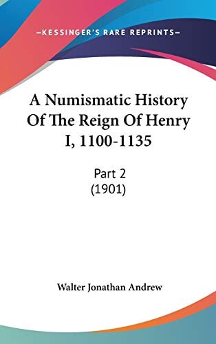 A Numismatic History Of The Reign Of Henry I, 1100-1135 Part 2 (1901)