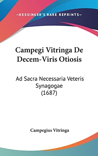 Campegi Vitringa De Decem-Viris Otiosis Ad Sacra Necessaria Veteris Synagogae (1687)