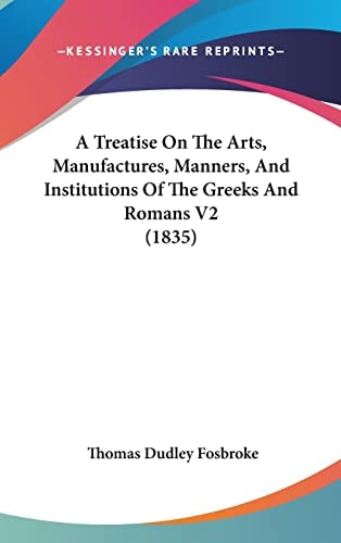 A Treatise on the Arts, Manufactures, Manners, and Institutions of the Greeks and Romans