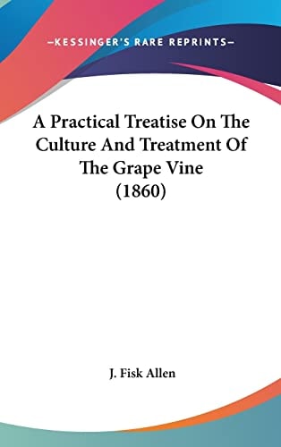 A Practical Treatise On The Culture And Treatment Of The Grape Vine (1860)