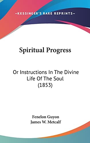 Spiritual Progress Or Instructions In The Divine Life Of The Soul (1853)