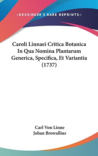 Caroli Linnaei Critica Botanica In Qua Nomina Plantarum Generica, Specifica, Et Variantia (1737)