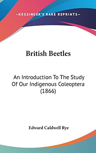 British Beetles An Introduction To The Study Of Our Indigenous Coleoptera (1866)