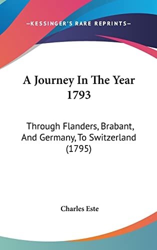 A Journey in the Year 1793 Through Flanders, Brabant, and Germany, to Switzerland (1795)