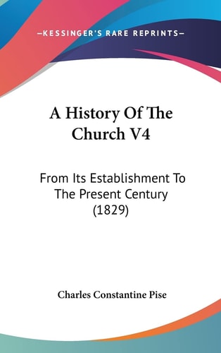 A History Of The Church V4 From Its Establishment To The Present Century (1829)