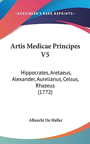 Artis Medicae Principes V5 Hippocrates, Aretaeus, Alexander, Aurelianus, Celsus, Rhazeus (1772)