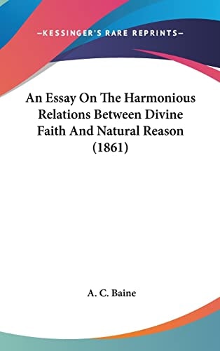 An Essay On The Harmonious Relations Between Divine Faith And Natural Reason (1861)