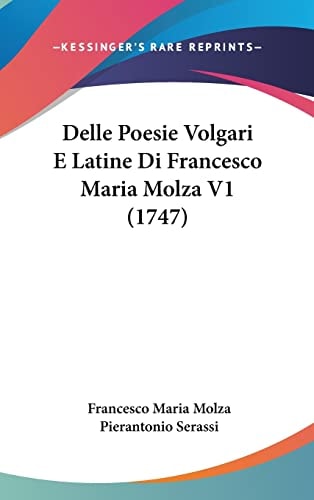 Delle Poesie Volgari E Latine Di Francesco Maria Molza V1 (1747)