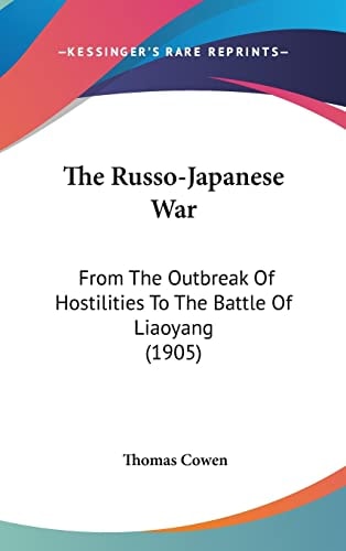 The Russo-Japanese War From The Outbreak Of Hostilities To The Battle Of Liaoyang (1905)