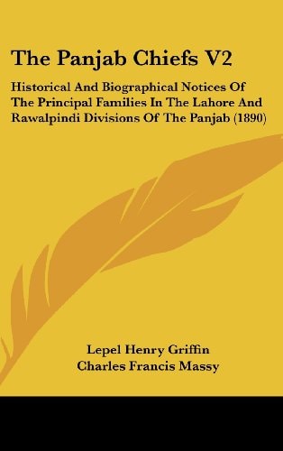 The Panjab Chiefs V2 Historical And Biographical Notices Of The Principal Families In The Lahore And Rawalpindi Divisions Of The Panjab (1890)