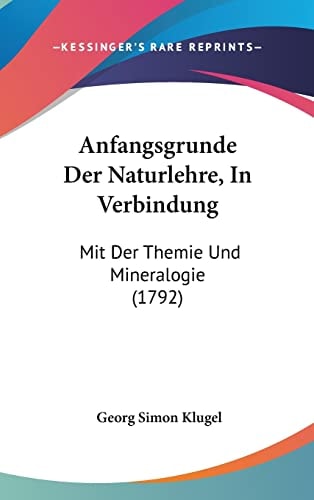 Anfangsgrunde Der Naturlehre, In Verbindung Mit Der Themie Und Mineralogie (1792)
