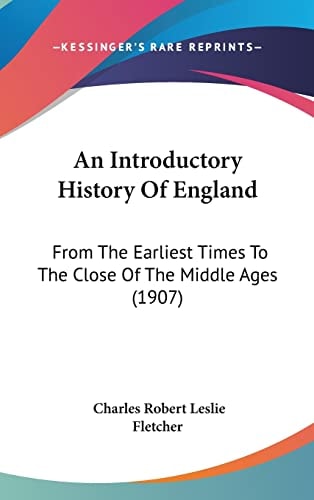 An Introductory History Of England From The Earliest Times To The Close Of The Middle Ages (1907)