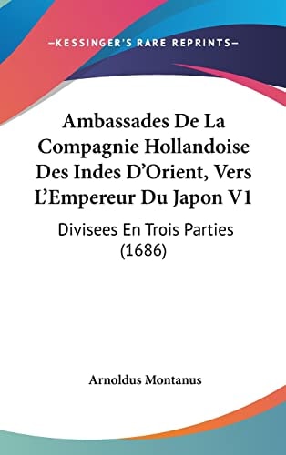 Ambassades De La Compagnie Hollandoise Des Indes D'Orient, Vers L'Empereur Du Japon V1 Divisees En Trois Parties (1686)