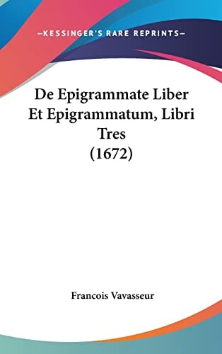 De Epigrammate Liber Et Epigrammatum, Libri Tres (1672)