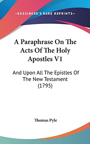 A Paraphrase On The Acts Of The Holy Apostles V1 And Upon All The Epistles Of The New Testament (1795)
