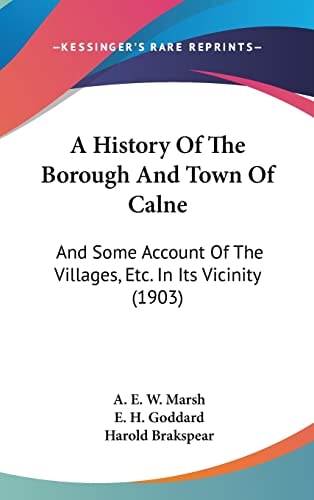 A History Of The Borough And Town Of Calne And Some Account Of The Villages, Etc. In Its Vicinity (1903)