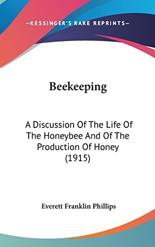 Beekeeping A Discussion Of The Life Of The Honeybee And Of The Production Of Honey (1915)