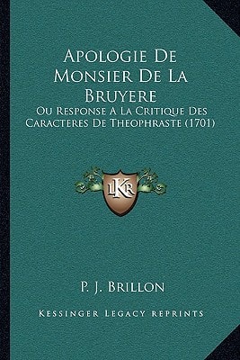 Apologie De Monsier De La Bruyere Ou Response A La Critique Des Caracteres De Theophraste (1701)