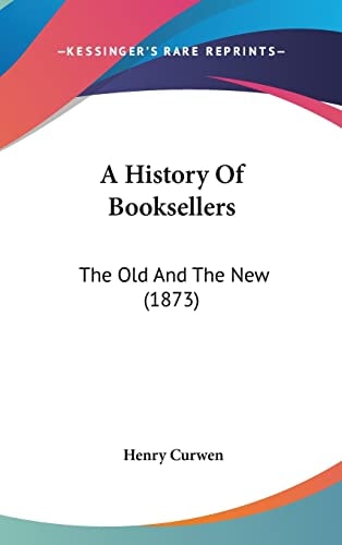 A History Of Booksellers The Old And The New (1873)