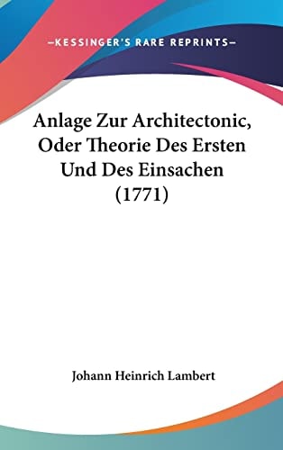Anlage Zur Architectonic, Oder Theorie Des Ersten Und Des Einsachen (1771)