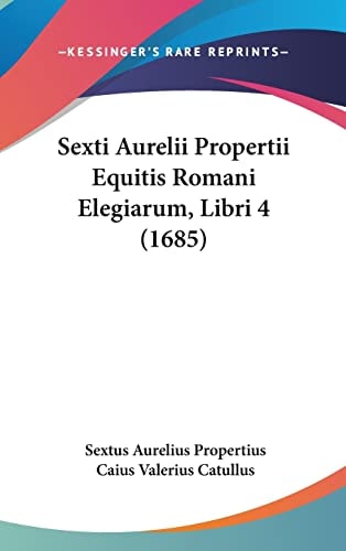 Sexti Aurelii Propertii Equitis Romani Elegiarum, Libri 4 (1685)
