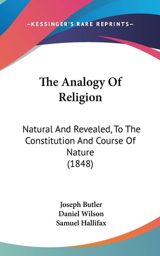 The Analogy Of Religion Natural And Revealed, To The Constitution And Course Of Nature (1848)