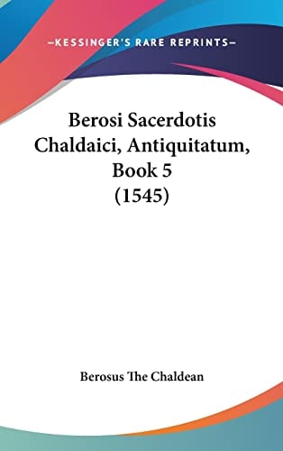 Berosi Sacerdotis Chaldaici, Antiquitatum, Book 5 (1545)