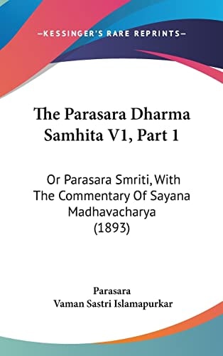 The Parasara Dharma Samhita V1, Part 1 Or Parasara Smriti, With The Commentary Of Sayana Madhavacharya (1893)