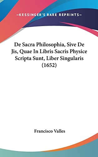 De Sacra Philosophia, Sive De Jis, Quae In Libris Sacris Physice Scripta Sunt, Liber Singularis (1652)