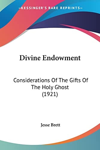 Divine Endowment Considerations Of The Gifts Of The Holy Ghost (1921)