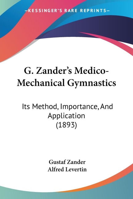 G. Zanders Medico-Mechanical Gymnastics: Its Method, Importance, And Application (1893)