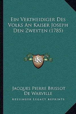 Ein Vertheidiger Des Volks An Kaiser Joseph Den Zweyten (1785)
