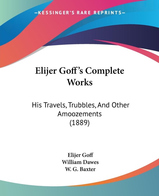 Elijer Goffs Complete Works: His Travels, Trubbles, And Other Amoozements (1889)