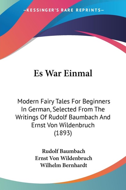 Es War Einmal: Modern Fairy Tales For Beginners In German, Selected From The Writings Of Rudolf Baumbach And Ernst Von Wildenbruch (1893)