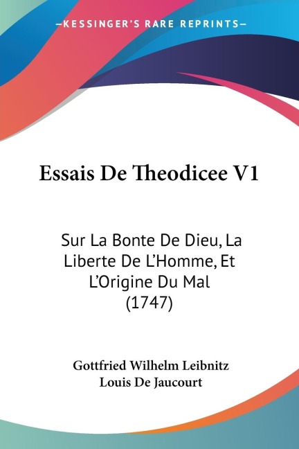 Essais De Theodicee V1: Sur La Bonte De Dieu, La Liberte De LHomme, Et LOrigine Du Mal (1747)