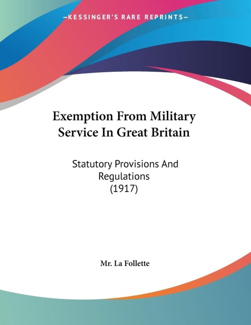 Exemption From Military Service In Great Britain: Statutory Provisions And Regulations (1917)