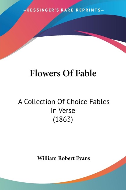 Flowers Of Fable: A Collection Of Choice Fables In Verse (1863)
